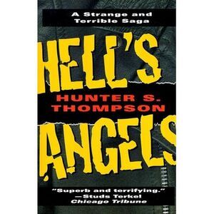 Hell's Angels: A Strange and Terrible Saga -- Hunter S. Thompson